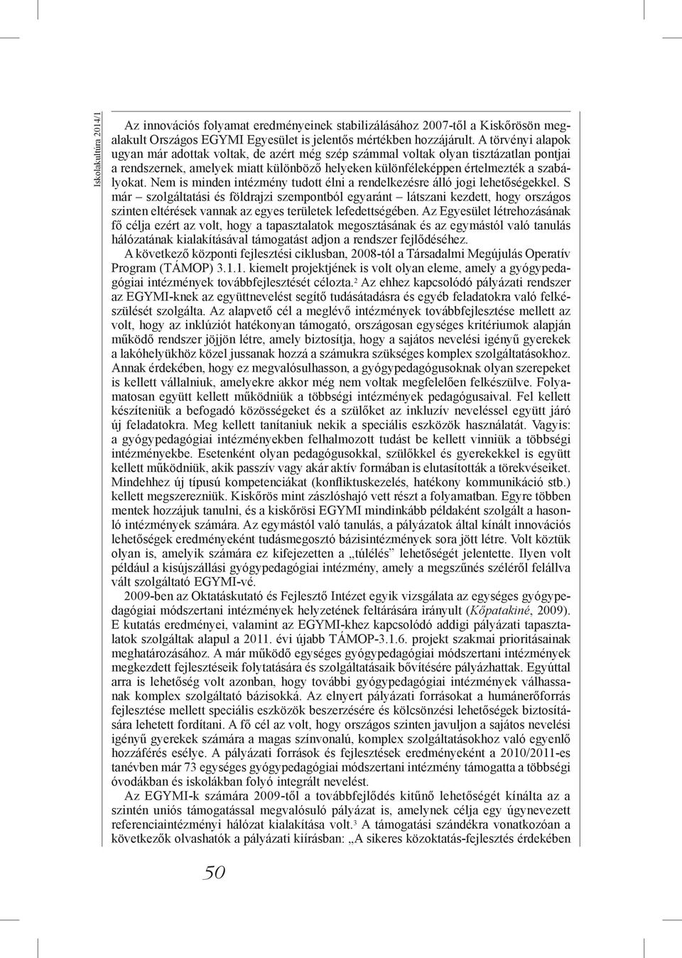 Nem is minden intézmény tudott élni a rendelkezésre álló jogi lehetőségekkel.