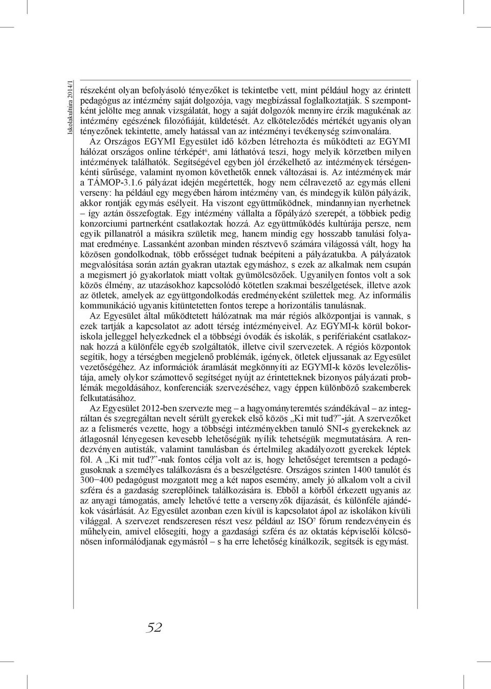 Az elköteleződés mértékét ugyanis olyan tényezőnek tekintette, amely hatással van az intézményi tevékenység színvonalára.