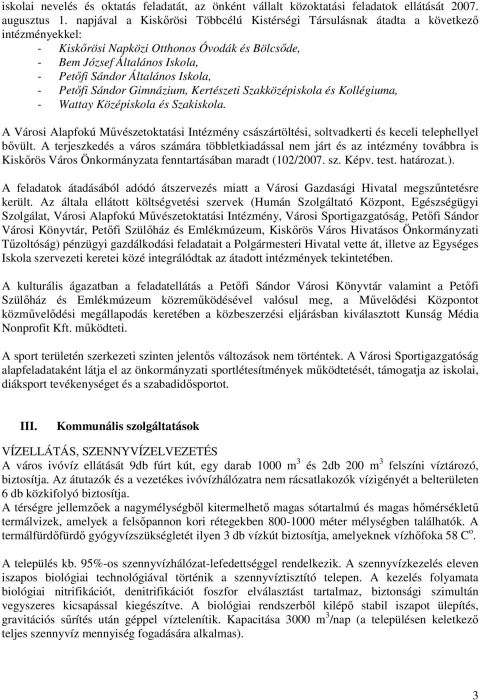 Iskola, - Petıfi Sándor Gimnázium, Kertészeti Szakközépiskola és Kollégiuma, - Wattay Középiskola és Szakiskola.