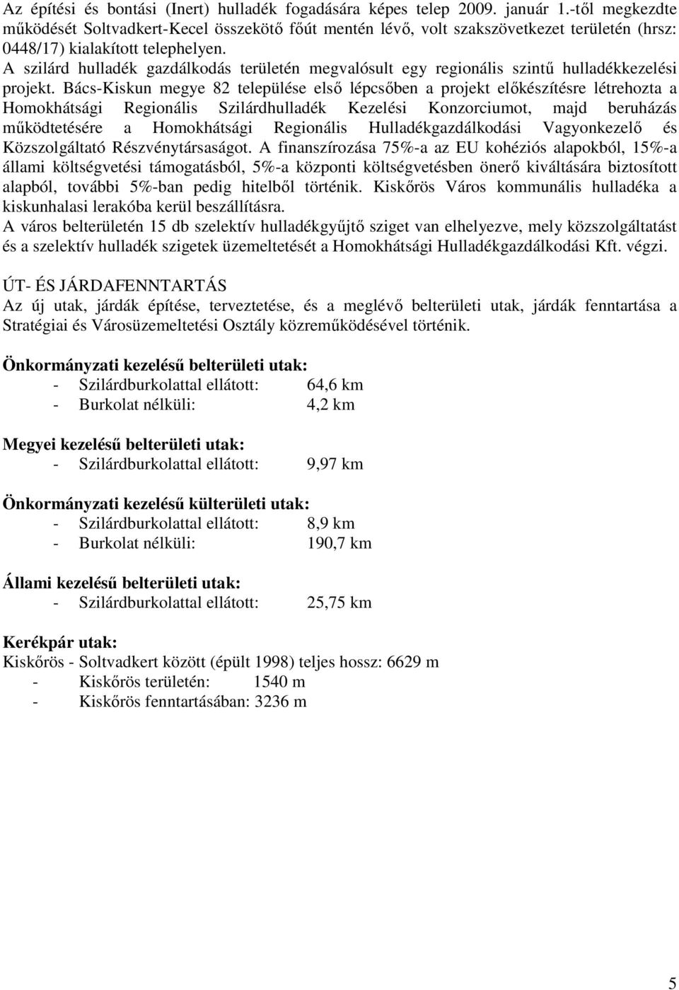 A szilárd hulladék gazdálkodás területén megvalósult egy regionális szintő hulladékkezelési projekt.