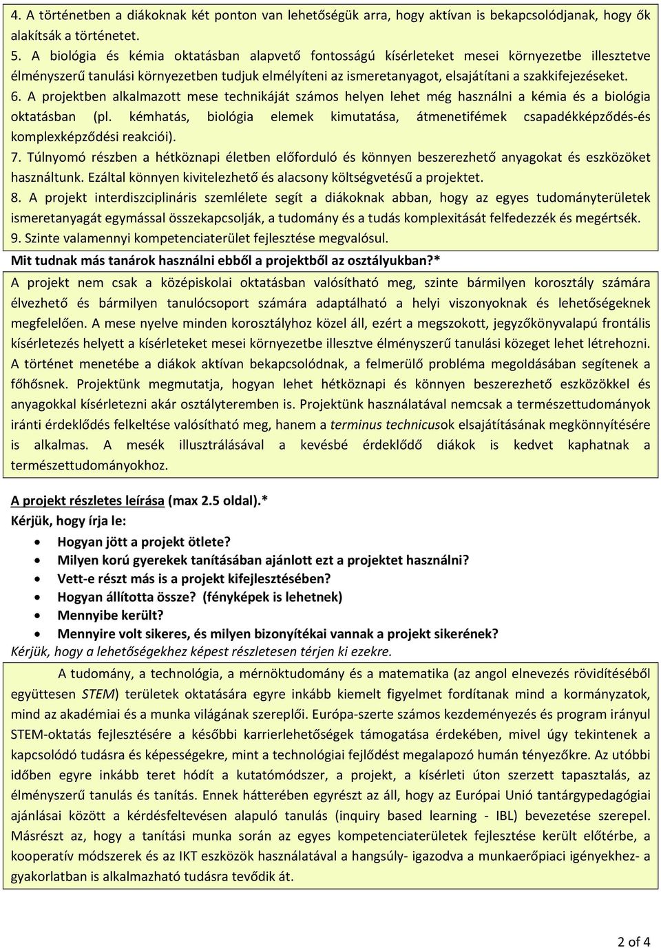 6. A projektben alkalmazott mese technikáját számos helyen lehet még használni a kémia és a biológia oktatásban (pl.