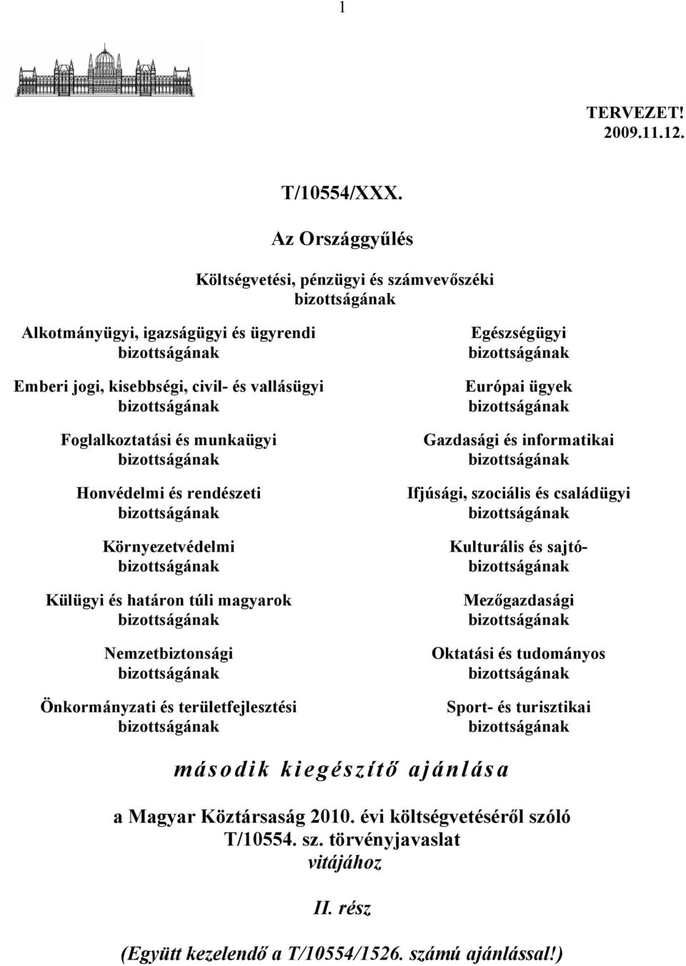 és munkaügyi bizottságának Honvédelmi és rendészeti bizottságának Környezetvédelmi bizottságának Külügyi és határon túli magyarok bizottságának Nemzetbiztonsági bizottságának Önkormányzati és