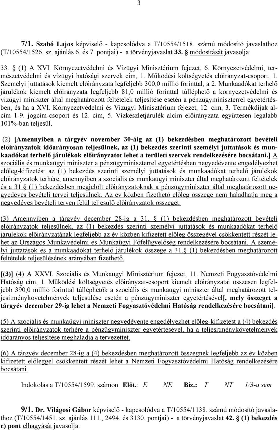 Személyi juttatások kiemelt előirányzata legfeljebb 300,0 millió forinttal, a 2.