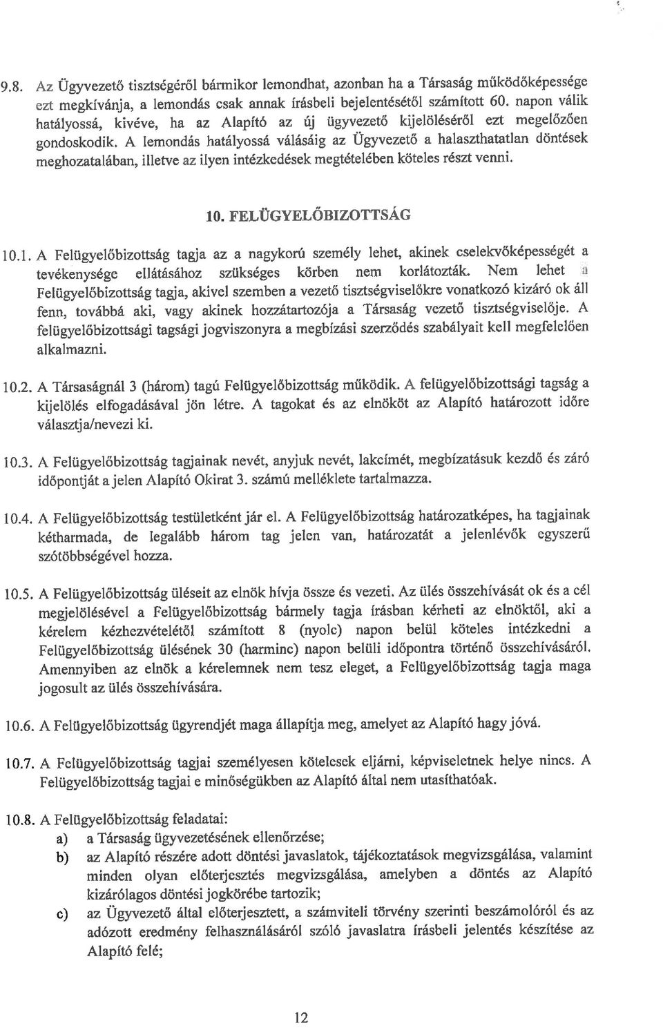 A lemondás hatályossá válásáig az Ügyvezető a halaszthatatlan döntések meghozatalában, illetve az ilyen intézkedések megtételében köteles részt venni. 10