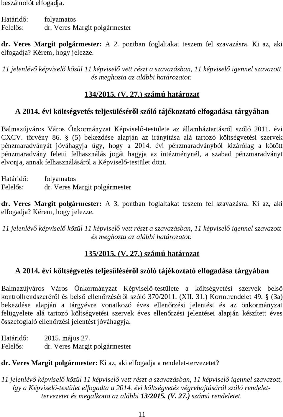 évi költségvetés teljesüléséről szóló tájékoztató elfogadása tárgyában Balmazújváros Város Önkormányzat Képviselő-testülete az államháztartásról szóló 2011. évi CXCV. törvény 86.