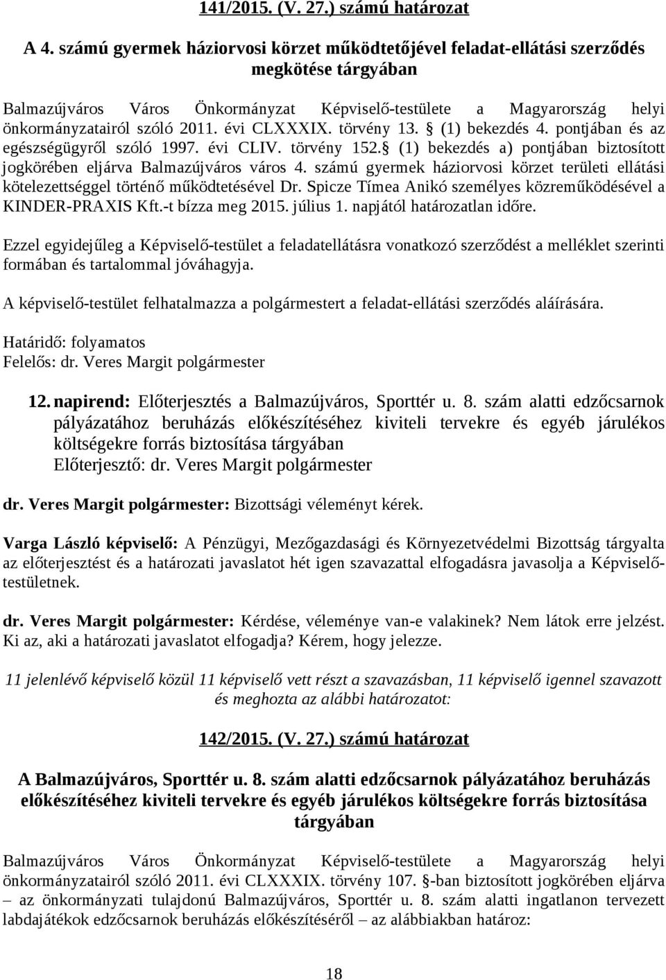 évi CLXXXIX. törvény 13. (1) bekezdés 4. pontjában és az egészségügyről szóló 1997. évi CLIV. törvény 152. (1) bekezdés a) pontjában biztosított jogkörében eljárva Balmazújváros város 4.