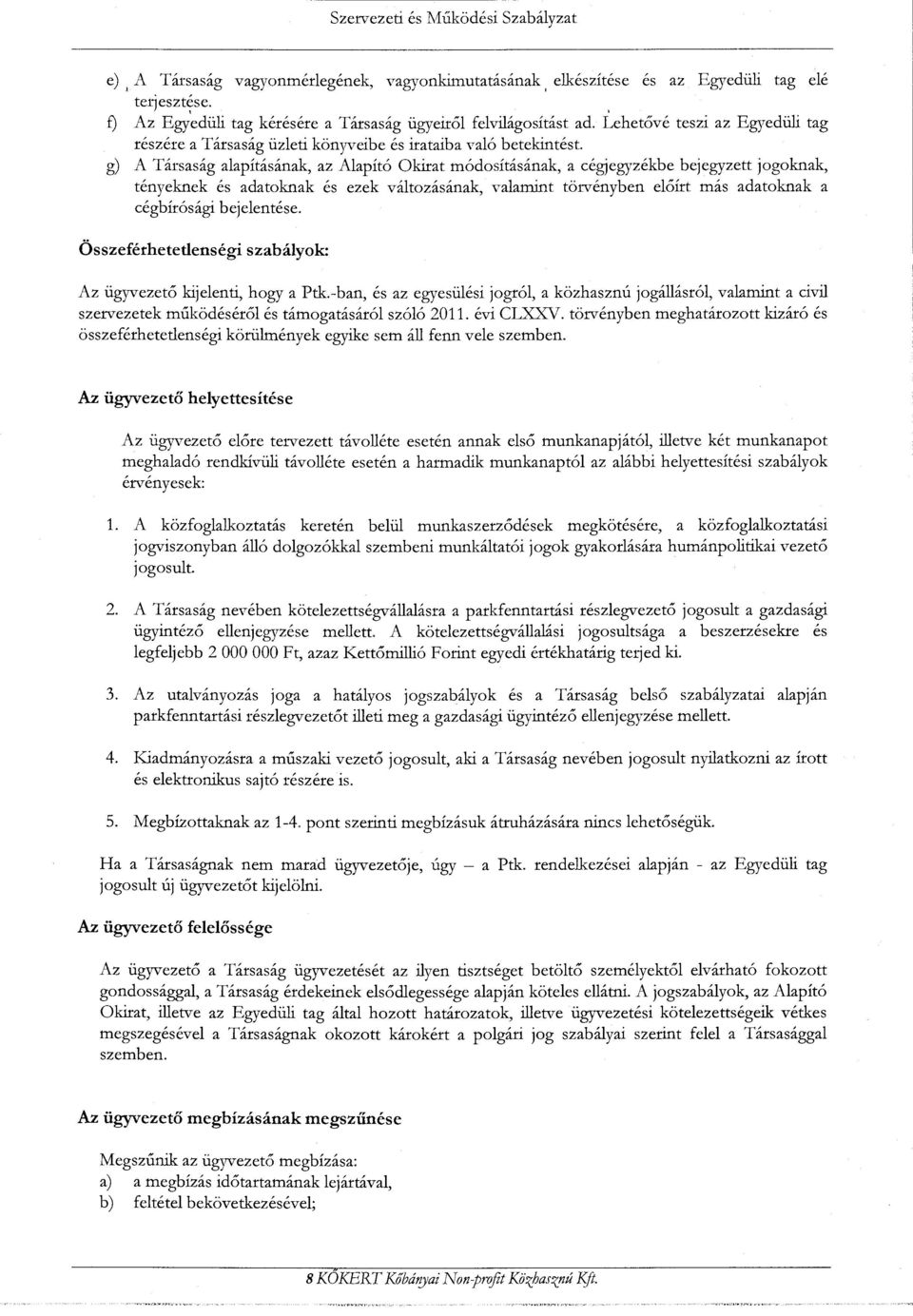 g) A Társaság alapításának, az Alapító Okirat módosításának, a cégjegyzékbe bejegyzett jogoknak, tényeknek és adatoknak és ezek változásának, valamint törvényben előírt más adatoknak a cégbírósági