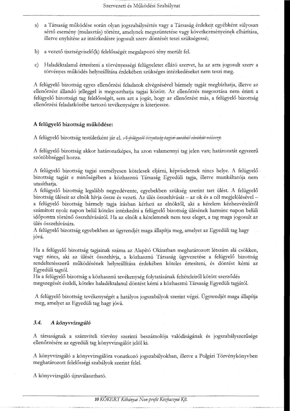 c) Haladéktalanul értesíteni a törvényességi felügyeletet ellátó szervet, ha az arra jogosult szerv a törvényes működés helyreállitása érdekében szükséges intézkedéseket nem teszi meg.