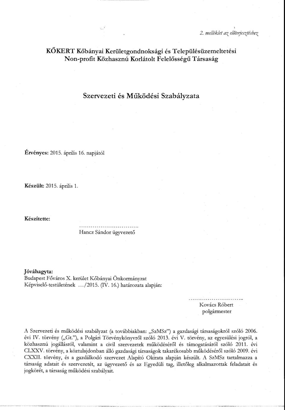 évi IV. törvény ("Gt."), a Polgári Törvénykönyvről szóló 2013. évi V. törvény, az egyesülési jogtól, a közhasznú jogállásról, valamint a civil szervezetek működéséről és támogatásáról szóló 2011.