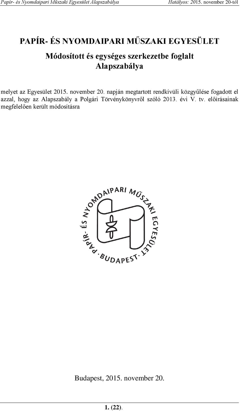 napján megtartott rendkívüli közgyűlése fogadott el azzal, hogy az Alapszabály a