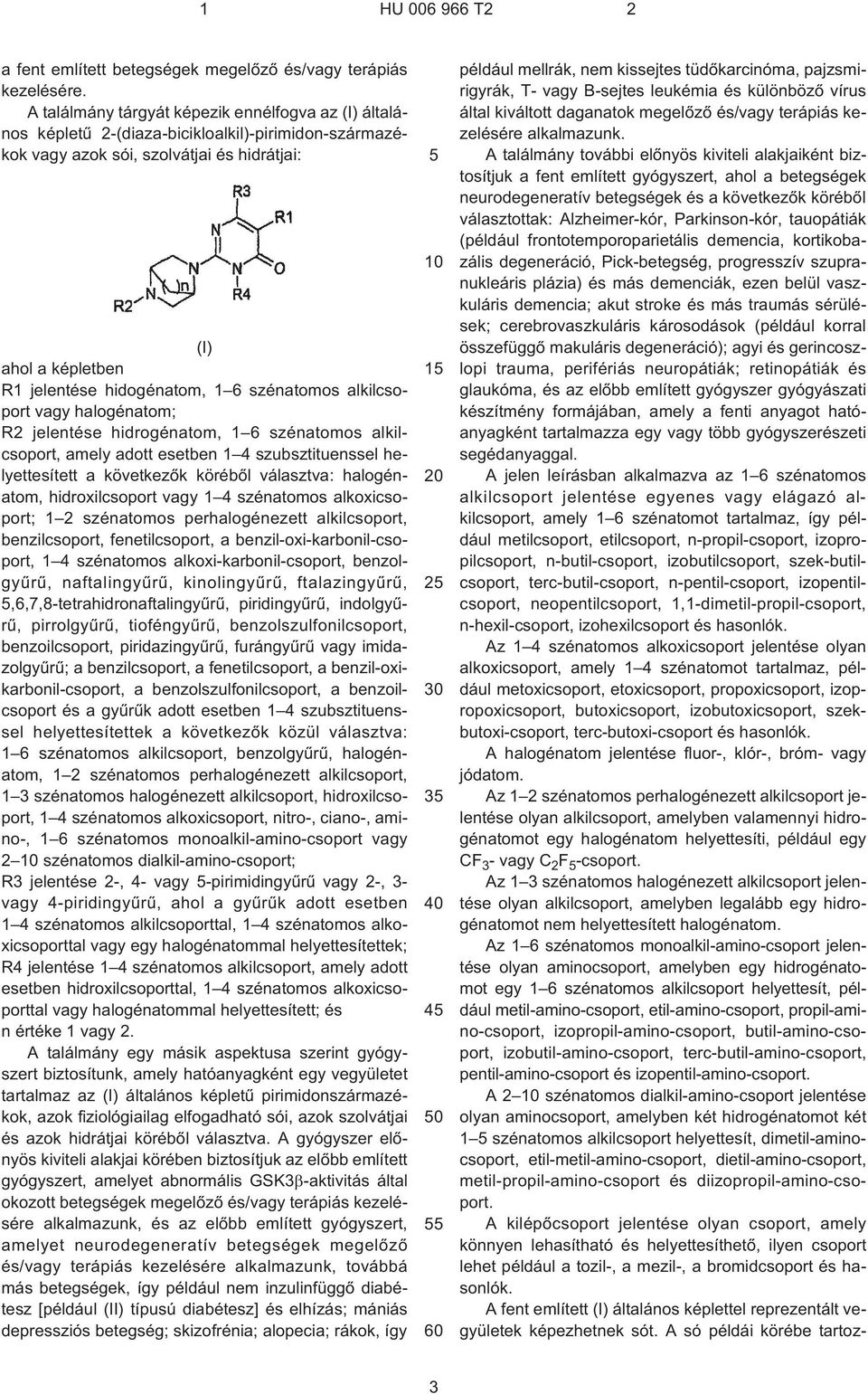 szénatomos alkilcsoport vagy halogénatom; R2 jelentése hidrogénatom, 1 6 szénatomos alkilcsoport, amely adott esetben 1 4 szubsztituenssel helyettesített a következõk körébõl választva: halogénatom,