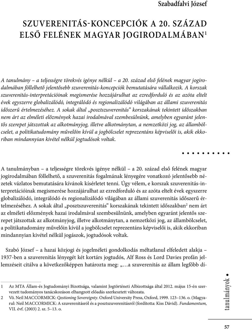 Szabadfalvi József Szuverenitás-koncepciók a 20. század első felének magyar jogirodalmában 1 A tanulmány a teljességre törekvés igénye nélkül a 20.
