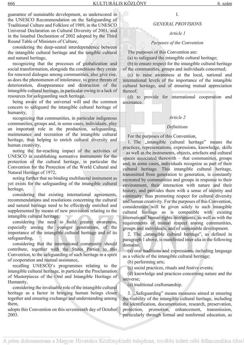 Diversity of 2001, and in the Istanbul Declaration of 2002 adopted by the Third Round Table of Ministers of Culture, considering the deep-seated interdependence between the intangible cultural