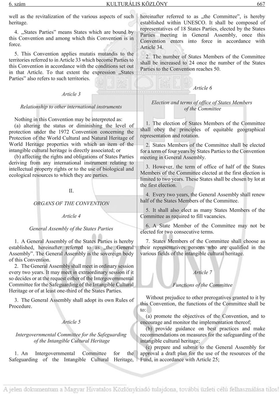 This Convention applies mutatis mutandis to the territories referred to in Article 33 which become Parties to this Convention in accordance with the conditions set out in that Article.