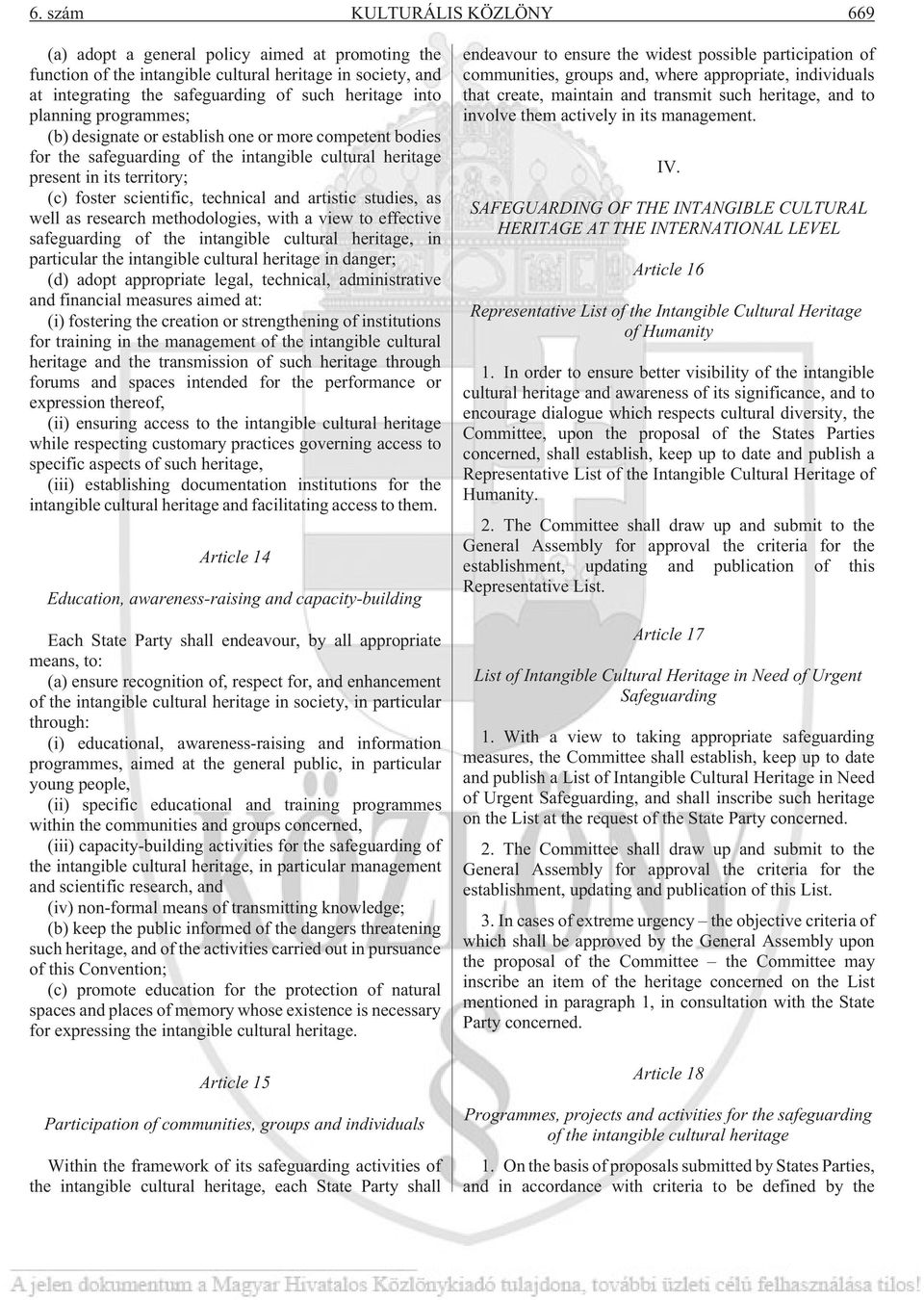 artistic studies, as well as research methodologies, with a view to effective safeguarding of the intangible cultural heritage, in particular the intangible cultural heritage in danger; (d) adopt