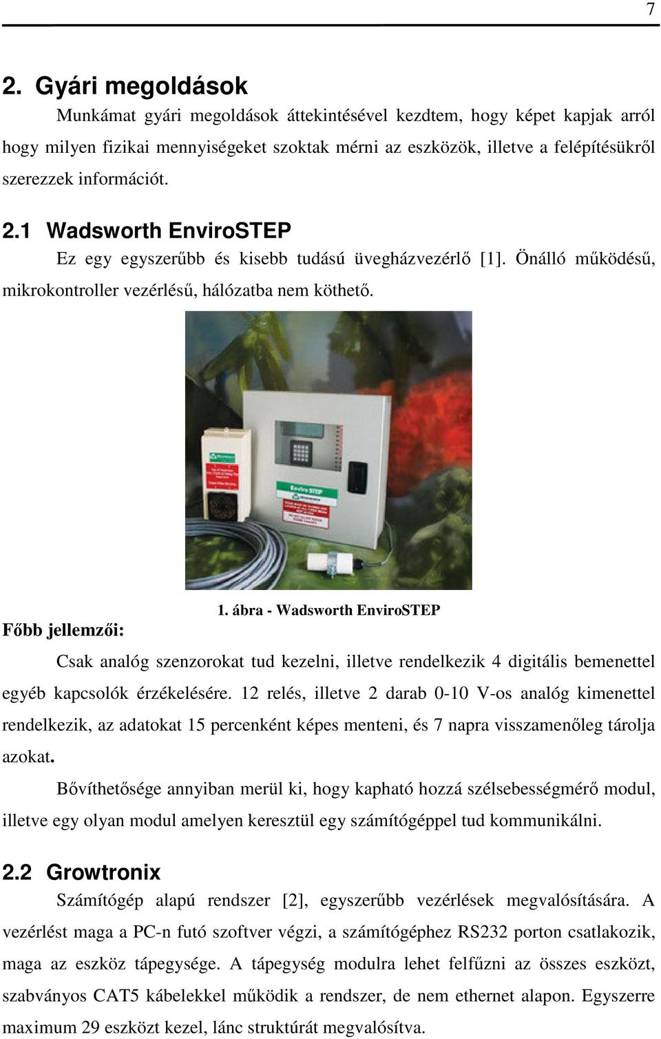 ábra - Wadsworth EnviroSTEP Csak analóg szenzorokat tud kezelni, illetve rendelkezik 4 digitális bemenettel egyéb kapcsolók érzékelésére.