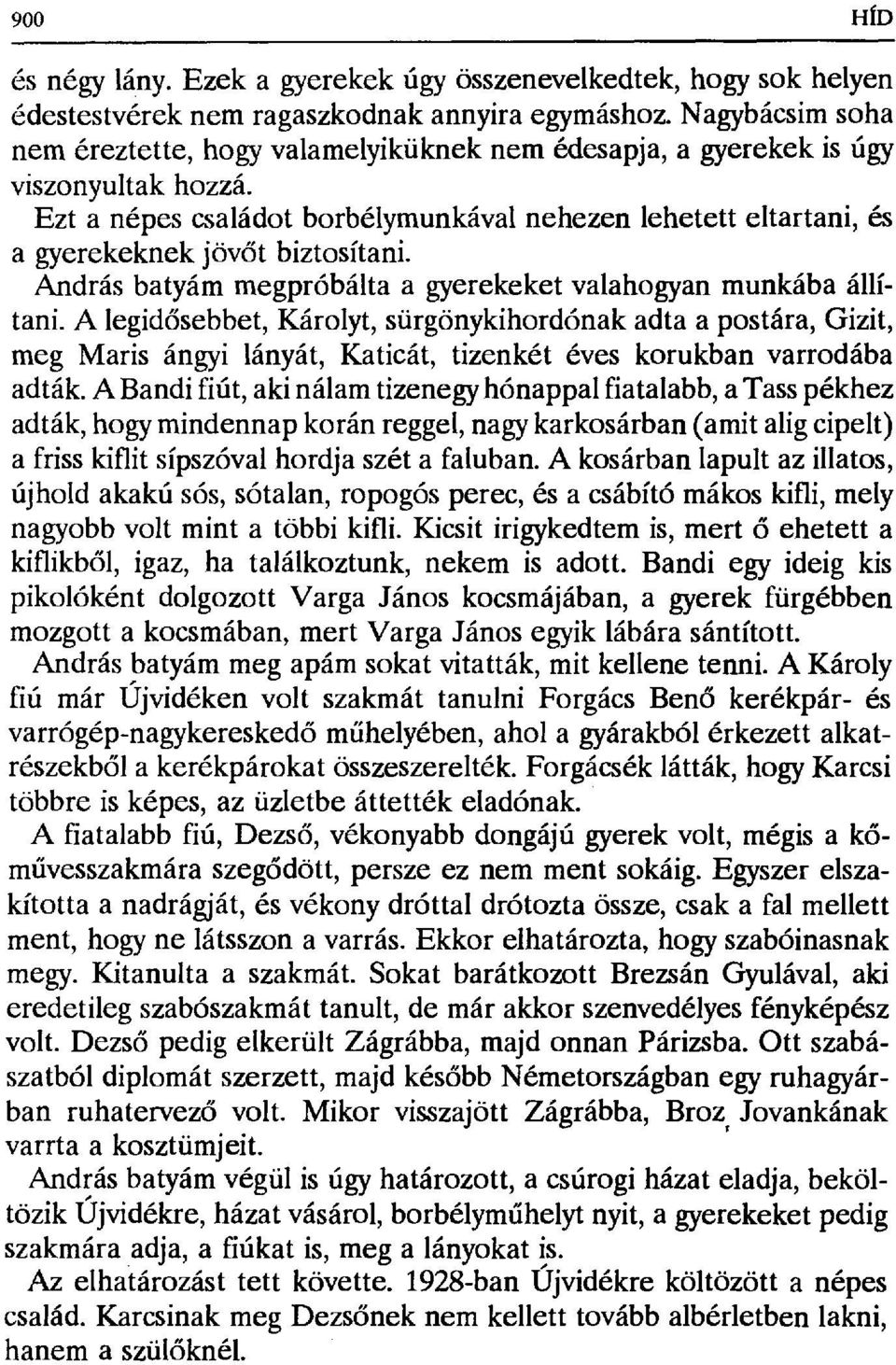 Ezt a népes családot borbélymunkával nehezen lehetett eltartani, és a gyerekeknek jöv őt biztosítani. András batyám megpróbálta a gyerekeket valahogyan munkába állítani.