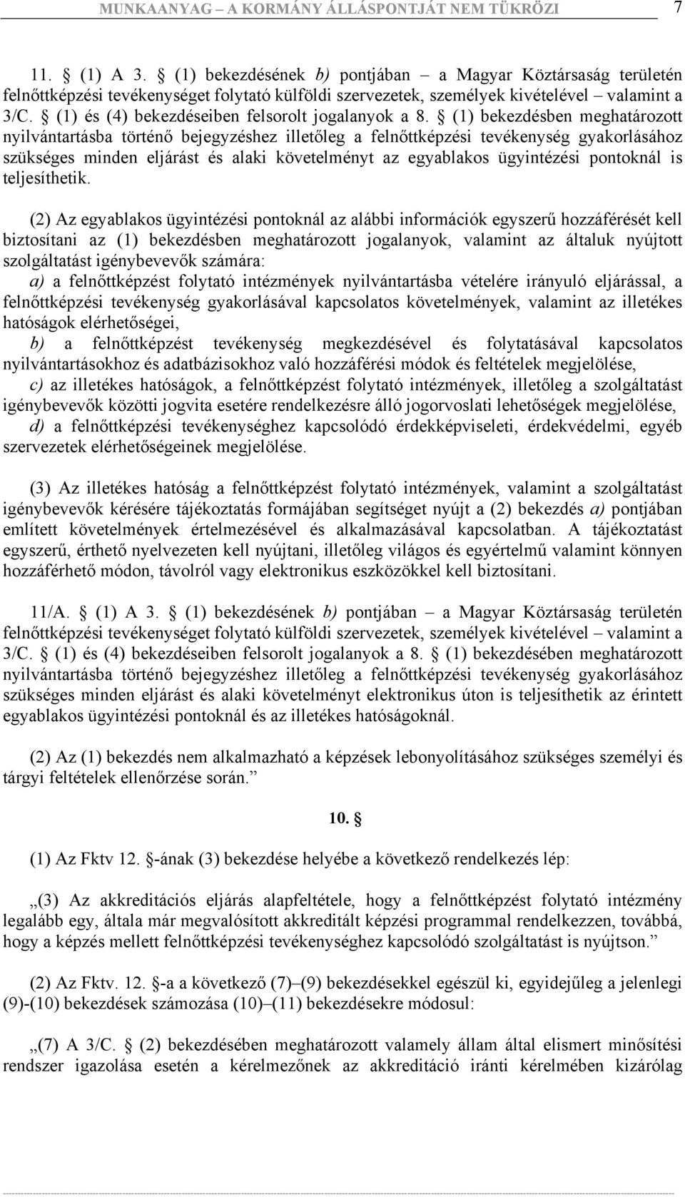 (1) bekezdésben meghatározott nyilvántartásba történő bejegyzéshez illetőleg a felnőttképzési tevékenység gyakorlásához szükséges minden eljárást és alaki követelményt az egyablakos ügyintézési