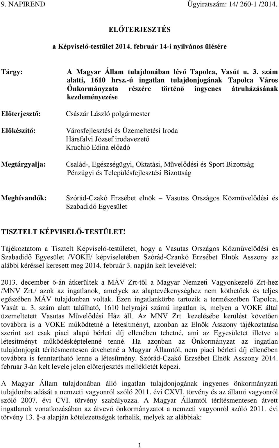 -ú ingatlan tulajdonjogának Tapolca Város Önkormányzata részére történő ingyenes átruházásának kezdeményezése Császár László polgármester Városfejlesztési és Üzemeltetési Iroda Hársfalvi József