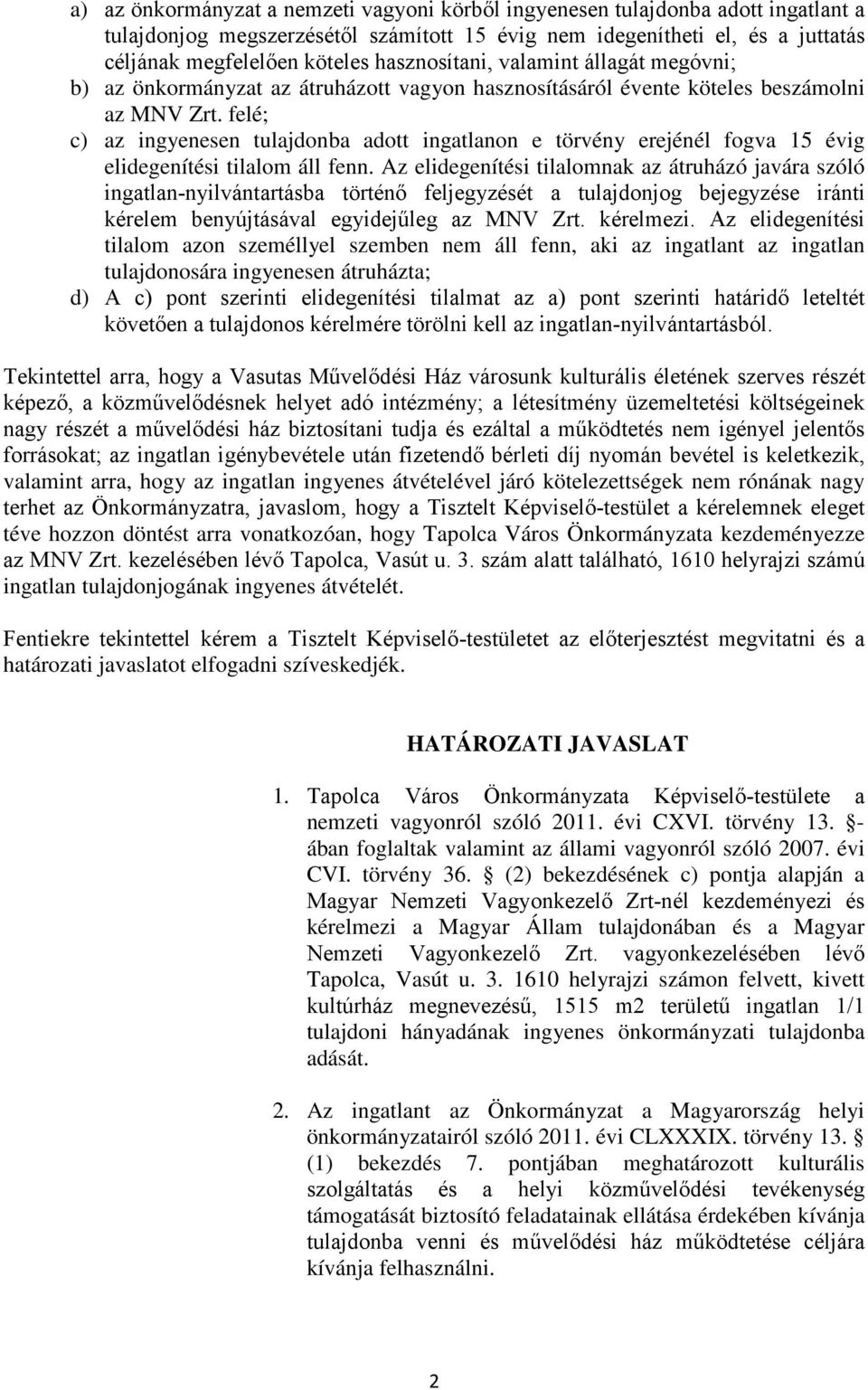 felé; c) az ingyenesen tulajdonba adott ingatlanon e törvény erejénél fogva 15 évig elidegenítési tilalom áll fenn.