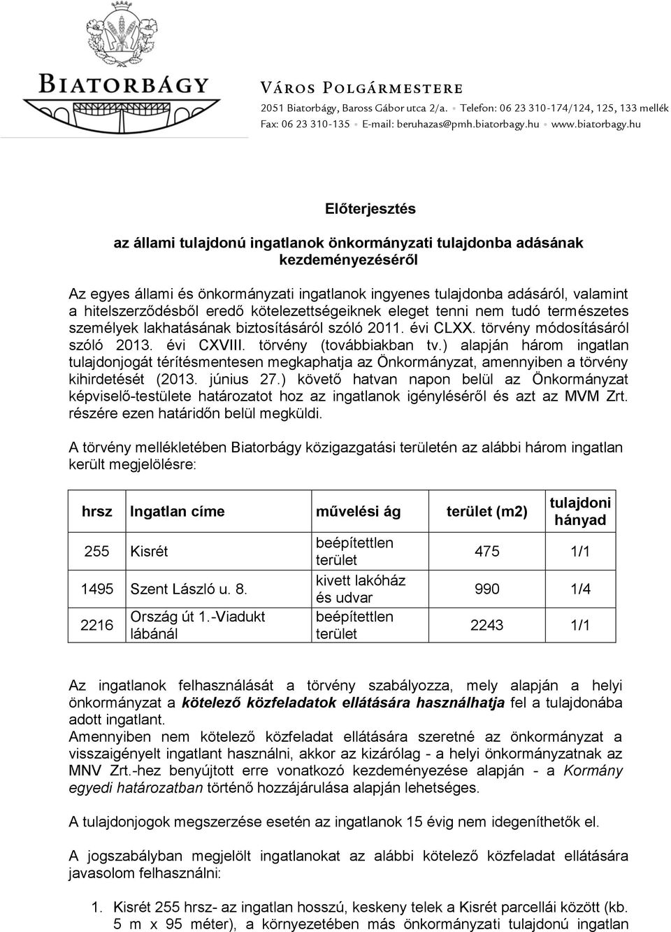 hu Előterjesztés az állami tulajdonú ingatlanok önkormányzati tulajdonba adásának kezdeményezéséről Az egyes állami és önkormányzati ingatlanok ingyenes tulajdonba adásáról, valamint a