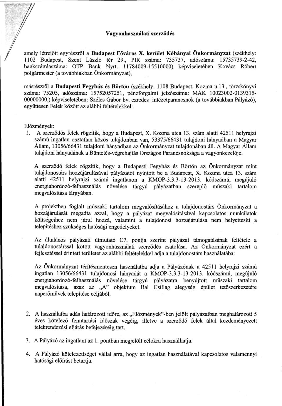11784009-15510000) kepviseleteben Kovacs Robert polgarmester (a tovabbiakban Onkormanyzat), masreszrol a Budapesti Fegyhaz es Borton (szekhely: 1108 Budapest, Kozma u.13.