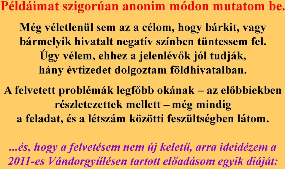 Úgy vélem, ehhez a jelenlévők jól tudják, hány évtizedet dolgoztam földhivatalban.