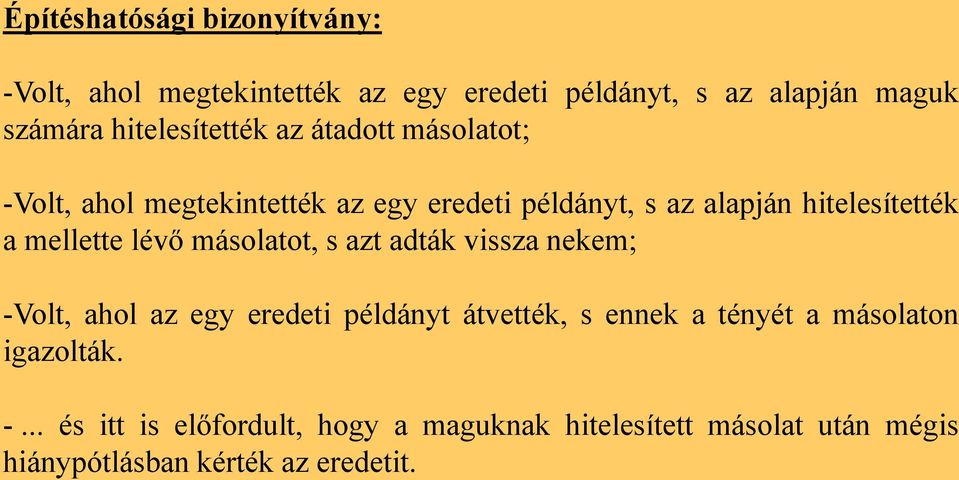 mellette lévő másolatot, s azt adták vissza nekem; -Volt, ahol az egy eredeti példányt átvették, s ennek a tényét a