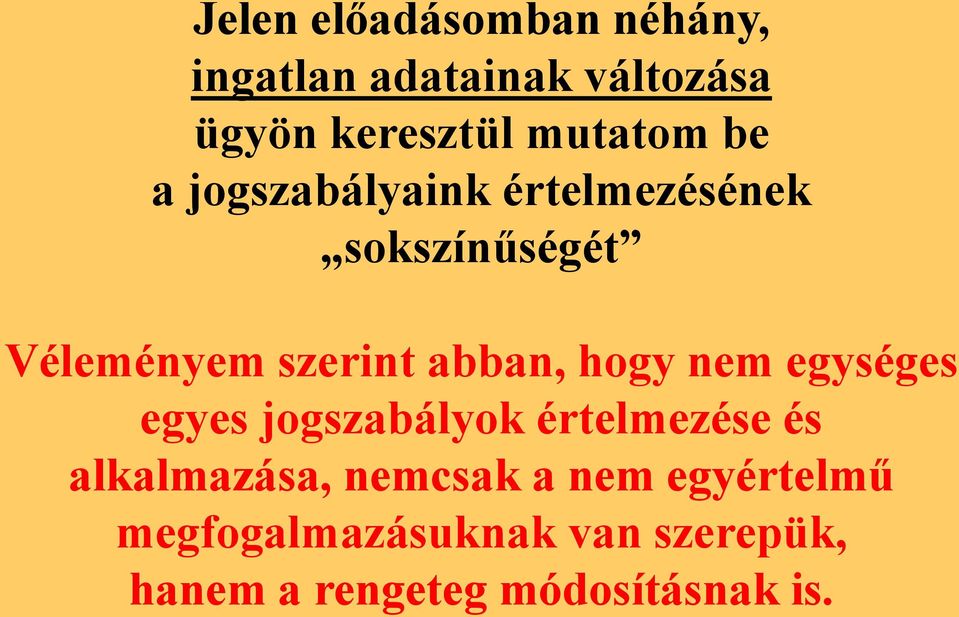 abban, hogy nem egységes egyes jogszabályok értelmezése és alkalmazása,