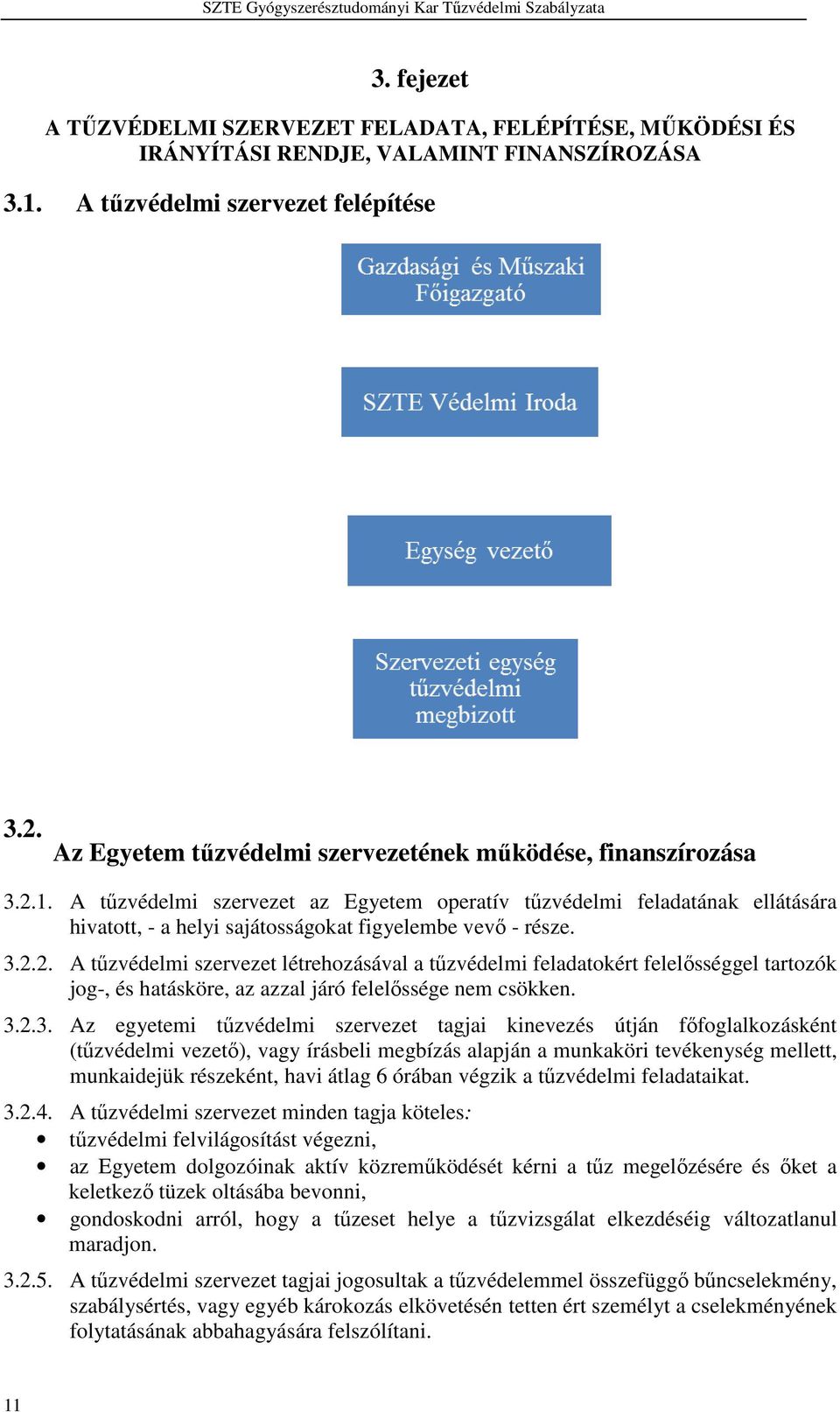 A tűzvédelmi szervezet az Egyetem operatív tűzvédelmi feladatának ellátására hivatott, - a helyi sajátosságokat figyelembe vevő - része. 3.2.