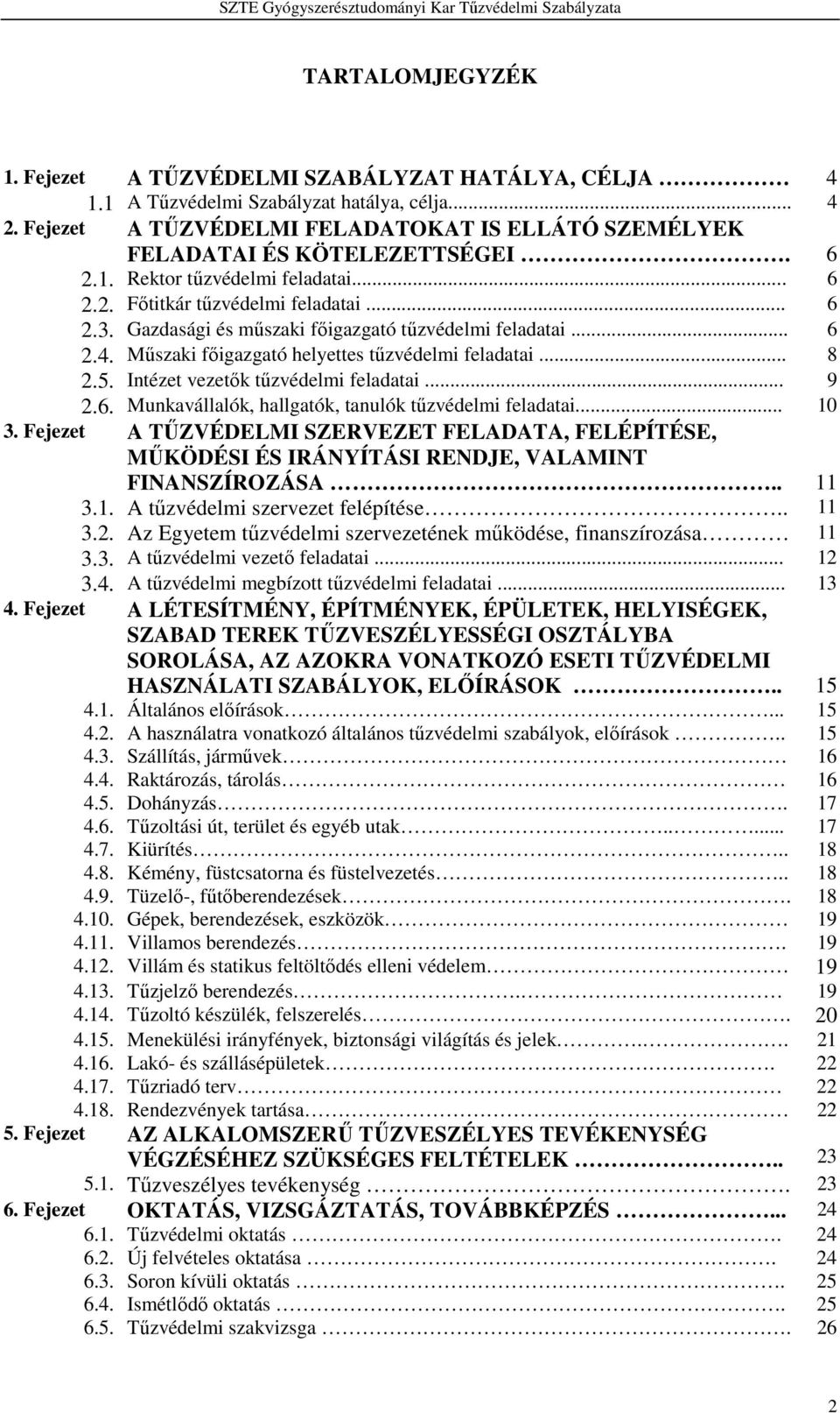 Gazdasági és műszaki főigazgató tűzvédelmi feladatai... 6 2.4. Műszaki főigazgató helyettes tűzvédelmi feladatai... 8 2.5. Intézet vezetők tűzvédelmi feladatai... 9 2.6. Munkavállalók, hallgatók, tanulók tűzvédelmi feladatai.