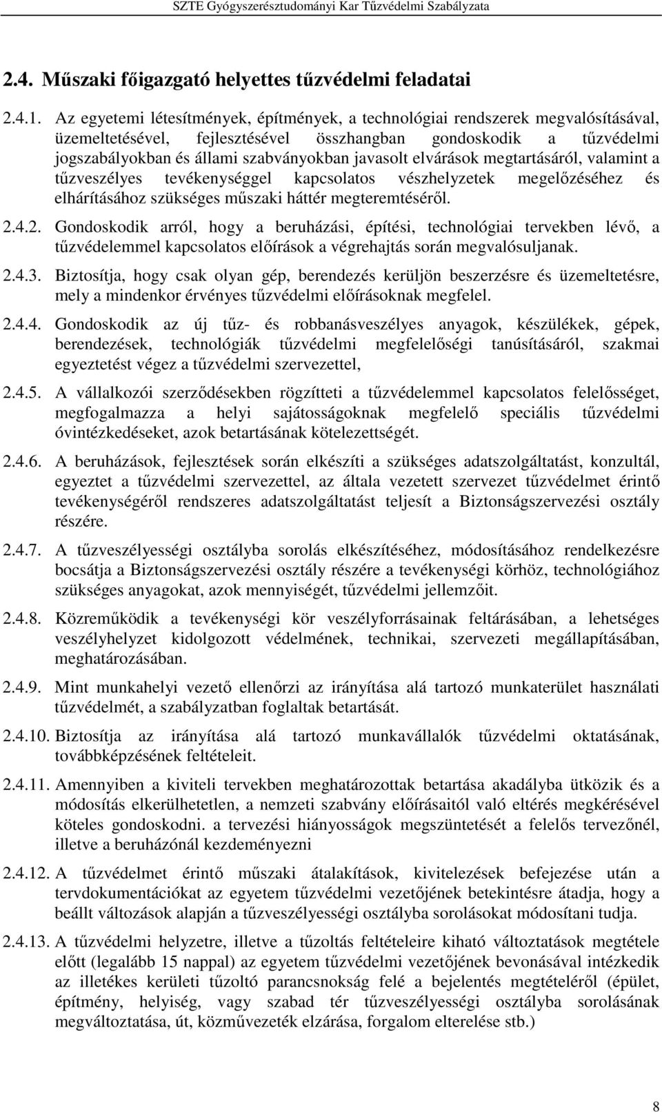 javasolt elvárások megtartásáról, valamint a tűzveszélyes tevékenységgel kapcsolatos vészhelyzetek megelőzéséhez és elhárításához szükséges műszaki háttér megteremtéséről. 2.