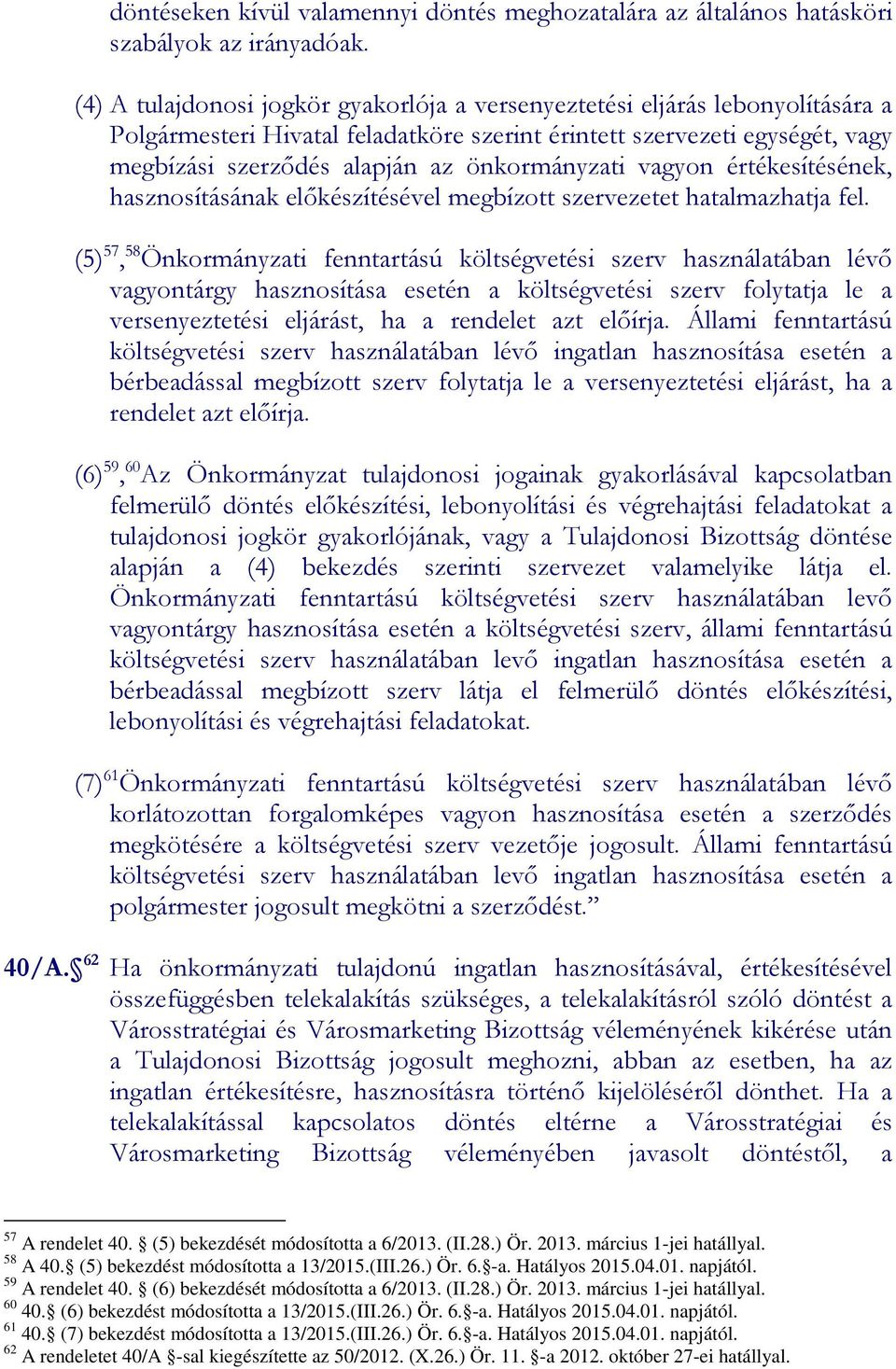 önkormányzati vagyon értékesítésének, hasznosításának előkészítésével megbízott szervezetet hatalmazhatja fel.