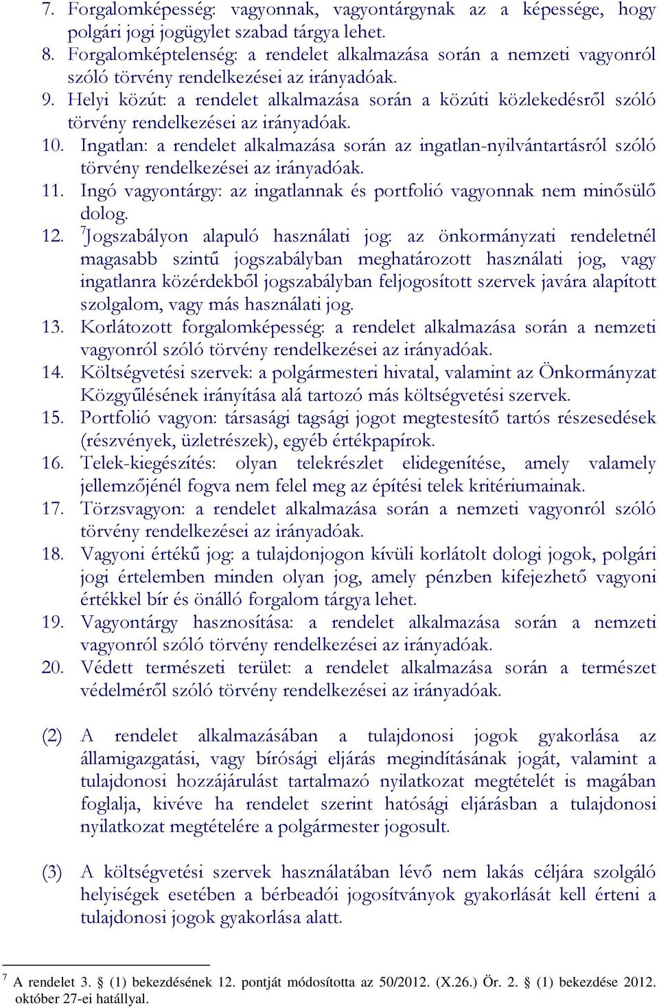 Helyi közút: a rendelet alkalmazása során a közúti közlekedésről szóló törvény rendelkezései az irányadóak. 10.