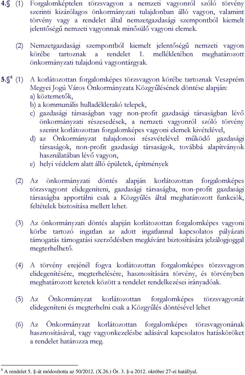 mellékletében meghatározott önkormányzati tulajdonú vagyontárgyak. 5.