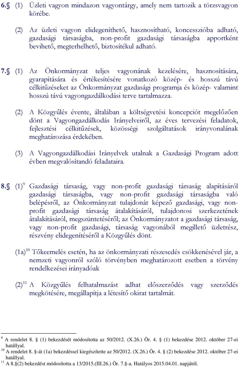 (1) Az Önkormányzat teljes vagyonának kezelésére, hasznosítására, gyarapítására és értékesítésére vonatkozó közép- és hosszú távú célkitűzéseket az Önkormányzat gazdasági programja és közép- valamint