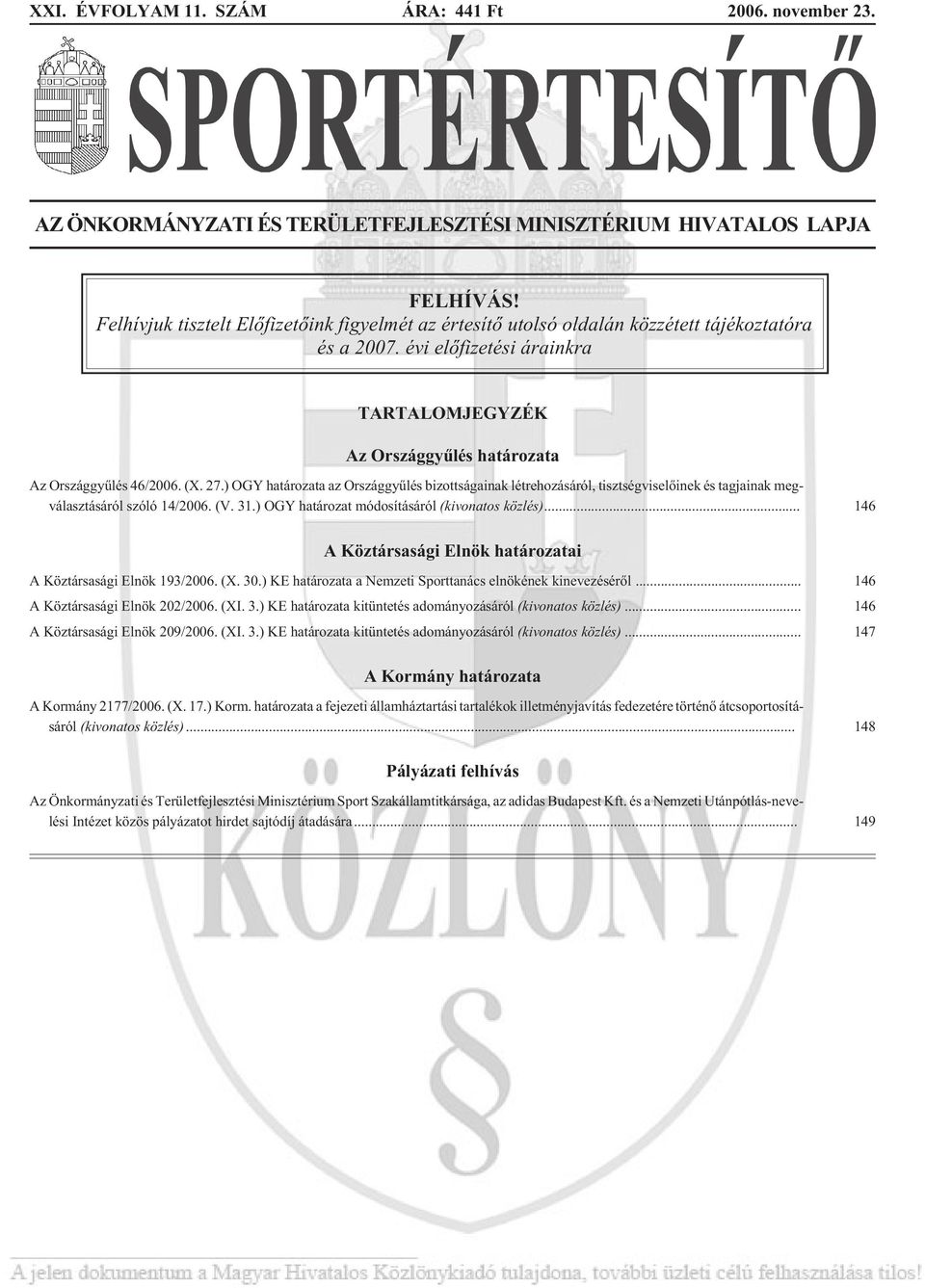 ) OGY az Országgyûlés bizottságainak létrehozásáról, tisztségviselõinek és tagjainak megválasztásáról szóló 14/2006. (V. 31.) OGY határozat módosításáról (kivonatos közlés).