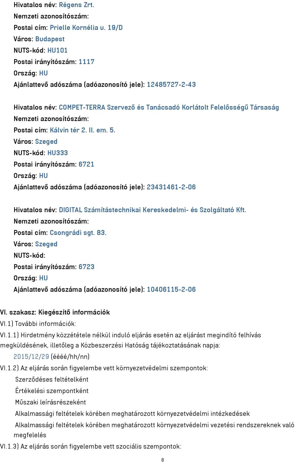 Felelősségű Társaság Postai cím: Kálvin tér 2. II. em. 5.