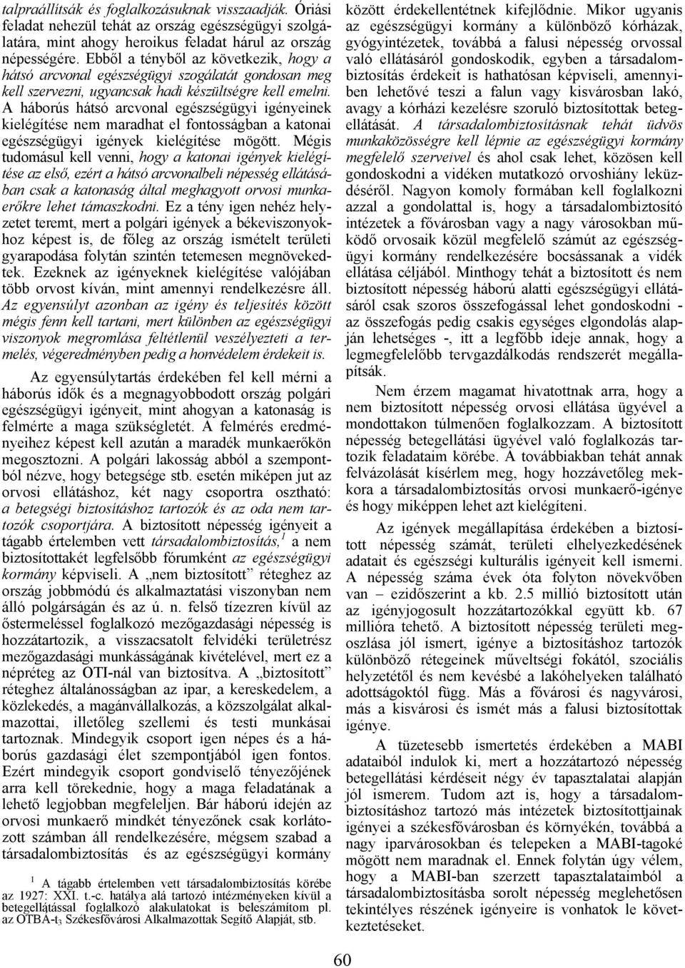 A háborús hátsó arcvonal egészségügyi igényeinek kielégítése nem maradhat el fontosságban a katonai egészségügyi igények kielégítése mögött.
