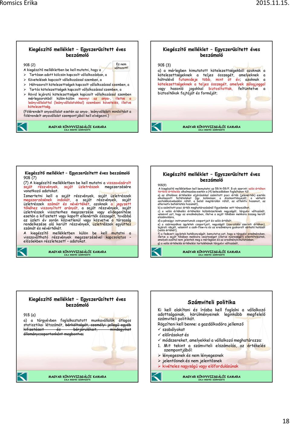 Hátrasorolt kötelezettségek kapcsolt vállalkozással szemben, a Tartós kötelezettségek kapcsolt vállalkozással szemben, a Rövid lejáratú kötelezettségek kapcsolt vállalkozással szemben mérlegsorokból