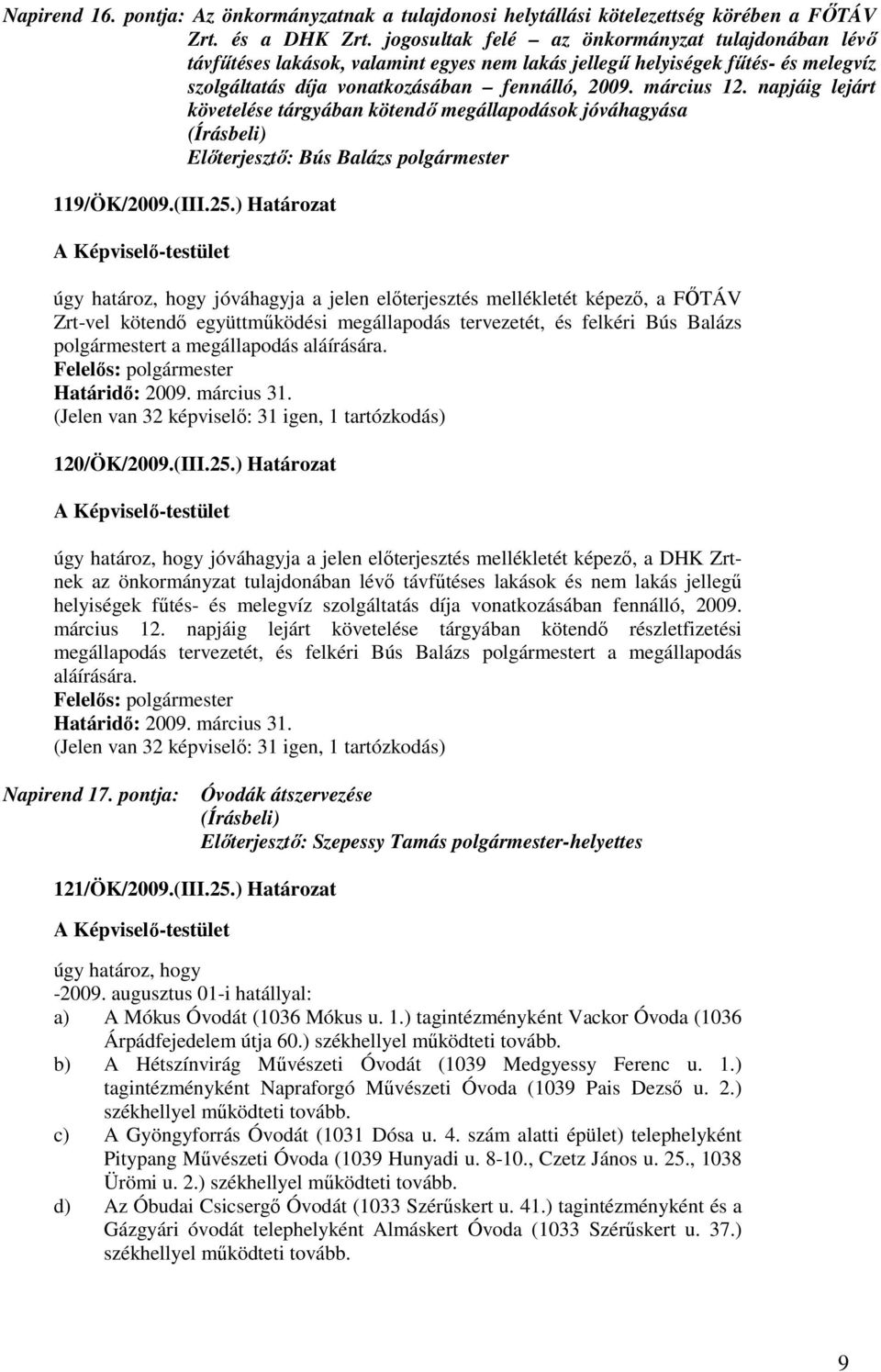 napjáig lejárt követelése tárgyában kötendı megállapodások jóváhagyása 119/ÖK/2009.(III.25.