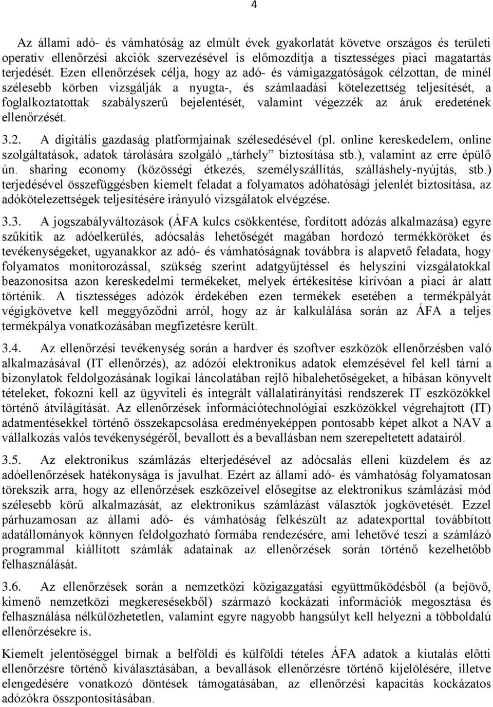 bejelentését, valamint végezzék az áruk eredetének ellenőrzését. 3.2. A digitális gazdaság platformjainak szélesedésével (pl.