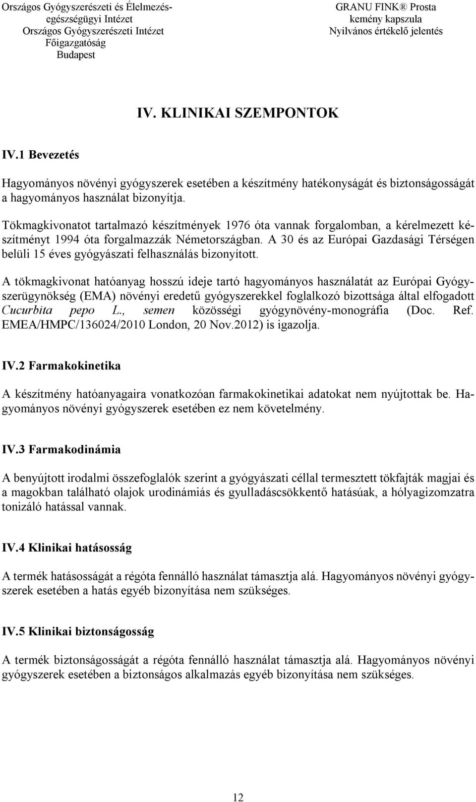 A 30 és az Európai Gazdasági Térségen belüli 15 éves gyógyászati felhasználás bizonyított.