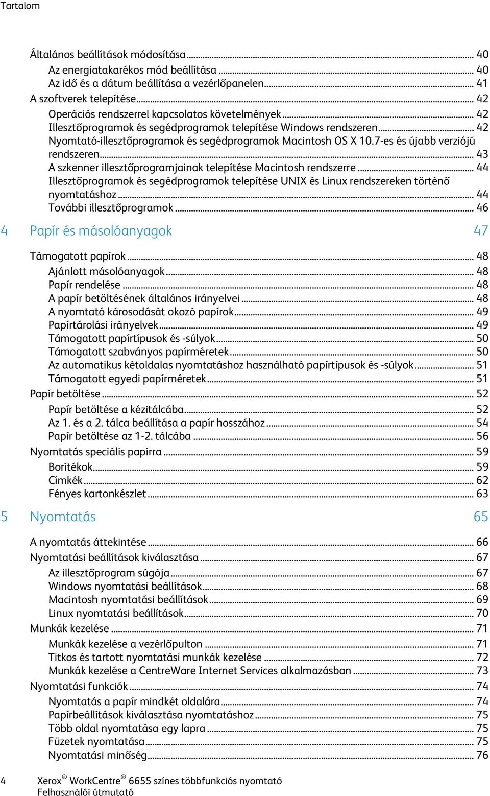 7-es és újabb verziójú rendszeren... 43 A szkenner illesztőprogramjainak telepítése Macintosh rendszerre.