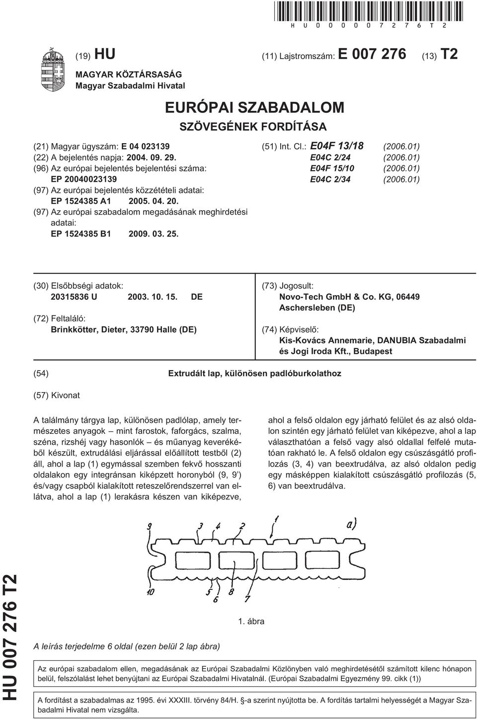 29. (96) Az európai bejelentés bejelentési száma: EP 20040023139 (97) Az európai bejelentés közzétételi adatai: EP 12438 A1 200. 04. 20. (97) Az európai szabadalom megadásának meghirdetési adatai: EP 12438 B1 2009.