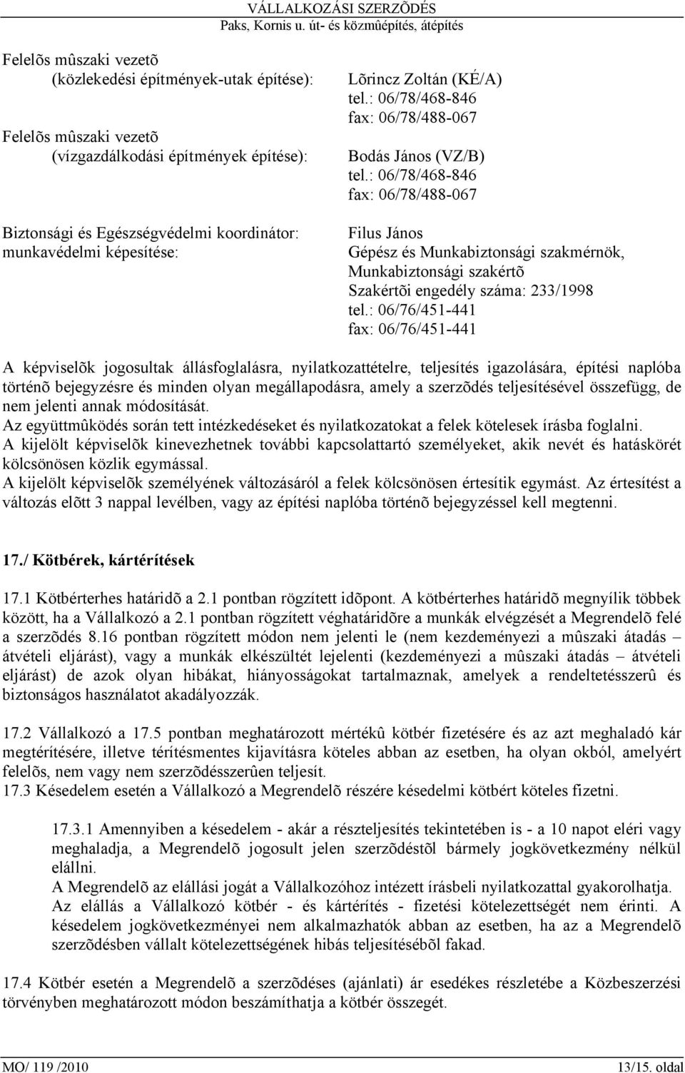 : 06/78/468-846 fax: 06/78/488-067 Filus János Gépész és Munkabiztonsági szakmérnök, Munkabiztonsági szakértõ Szakértõi engedély száma: 233/1998 tel.