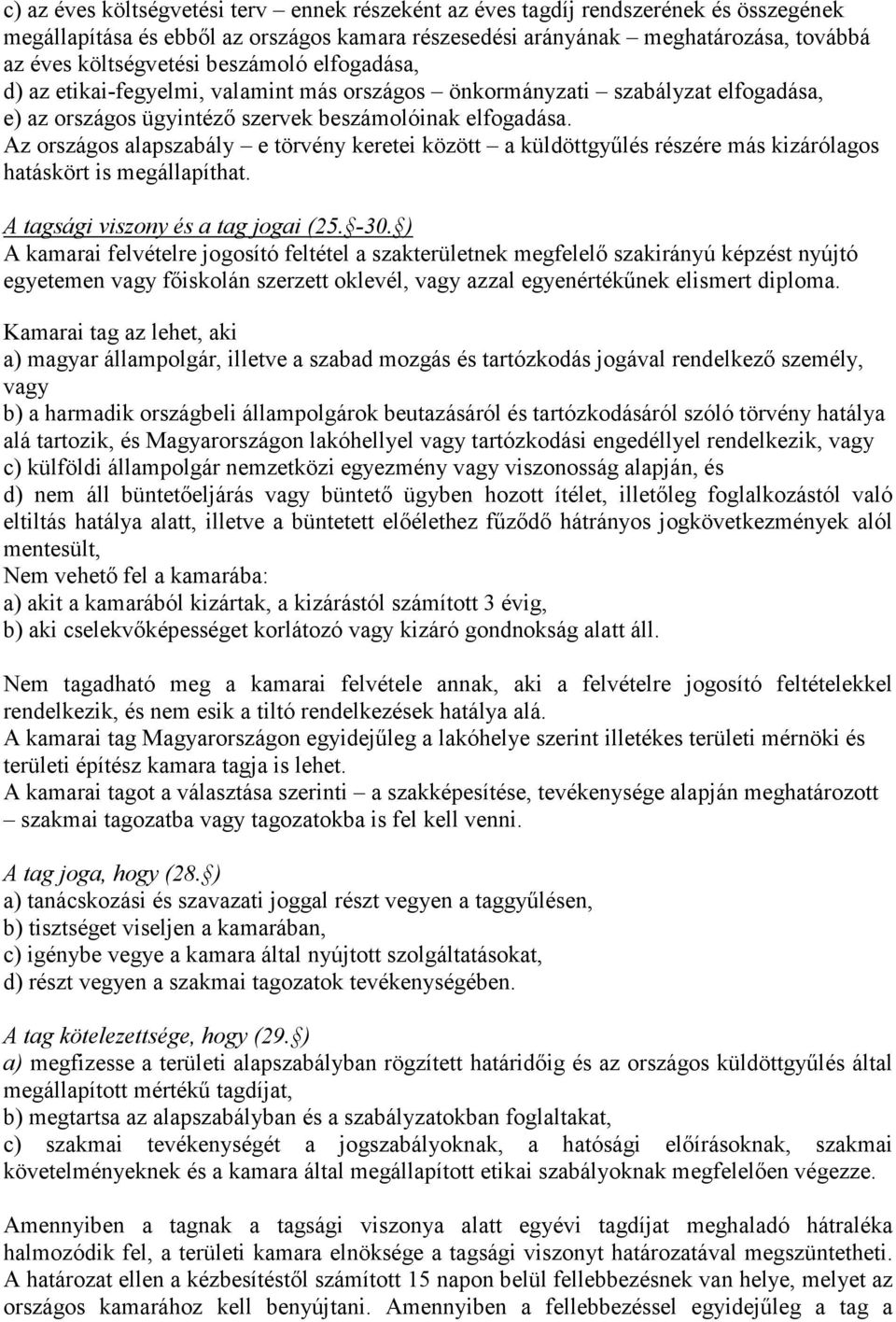 Az országos alapszabály e törvény keretei között a küldöttgyűlés részére más kizárólagos hatáskört is megállapíthat. A tagsági viszony és a tag jogai (25. -30.