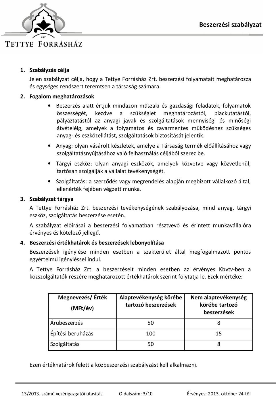 szolgáltatások mennyiségi és minőségi átvételéig, amelyek a folyamatos és zavarmentes működéshez szükséges anyag- és eszközellátást, szolgáltatások biztosítását jelentik.