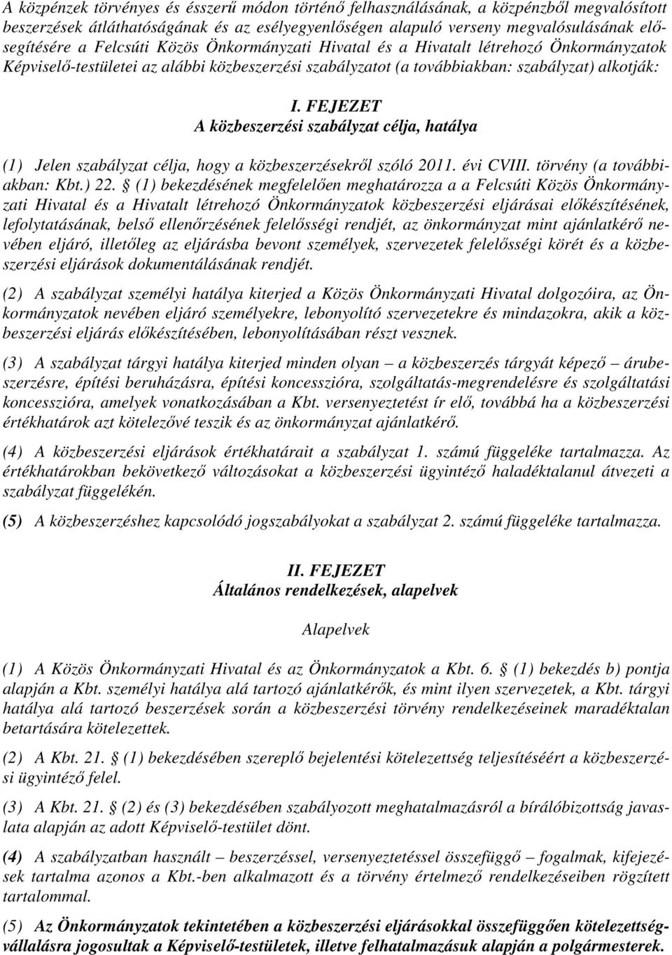 FEJEZET A közbeszerzési szabályzat célja, hatálya (1) Jelen szabályzat célja, hogy a közbeszerzésekről szóló 2011. évi CVIII. törvény (a továbbiakban: Kbt.) 22.