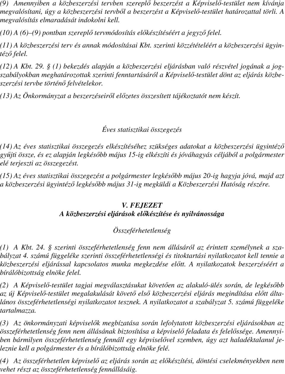 szerinti közzétételéért a közbeszerzési ügyintéző felel. (12) A Kbt. 29.